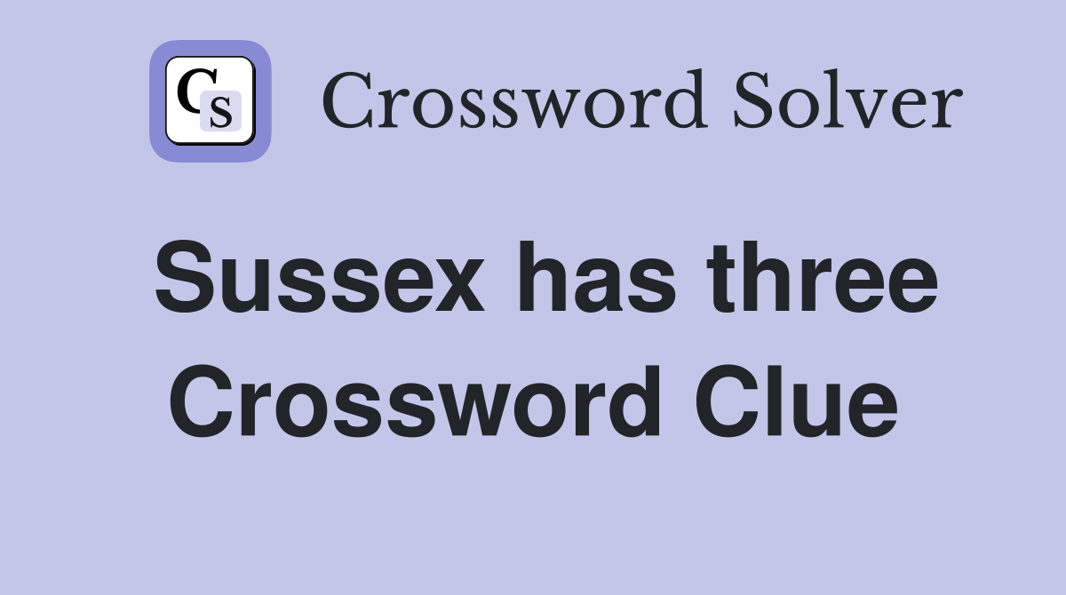 Sussex has three Crossword Clue