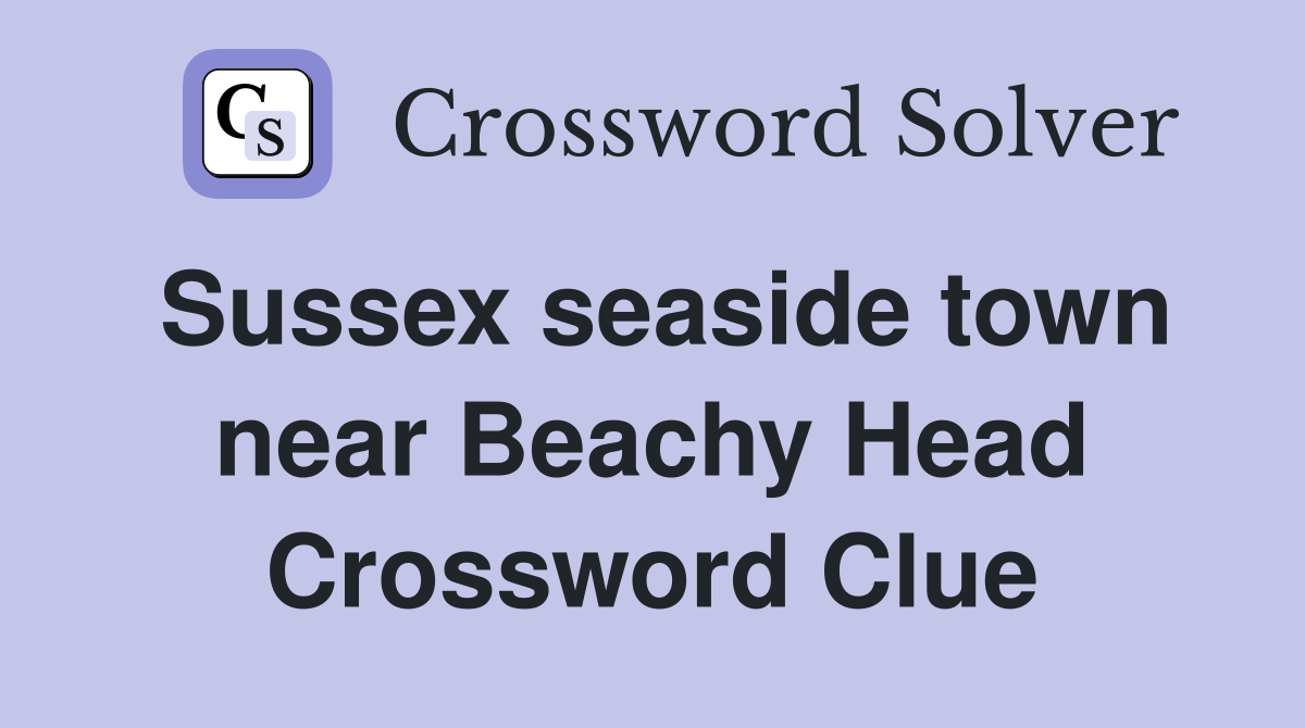 Sussex seaside town near Beachy Head Crossword Clue