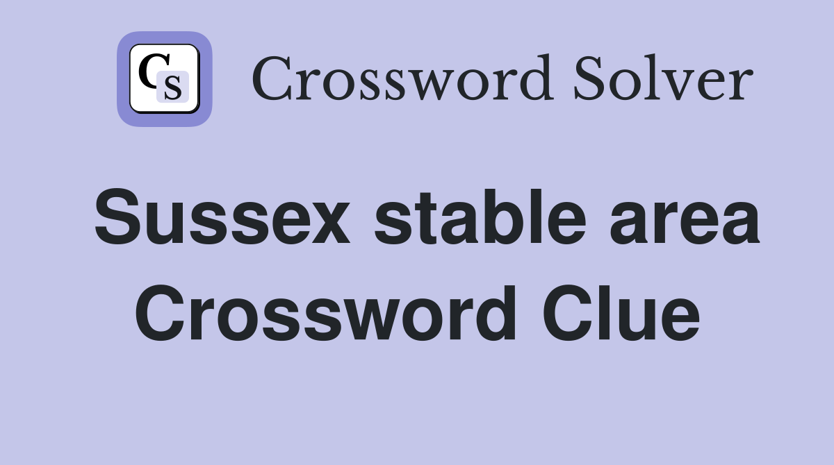 Sussex stable area Crossword Clue