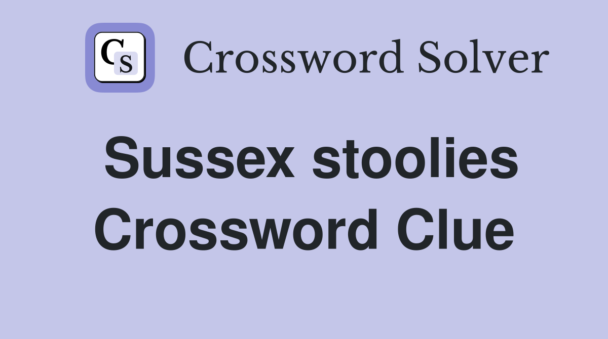 Sussex stoolies Crossword Clue