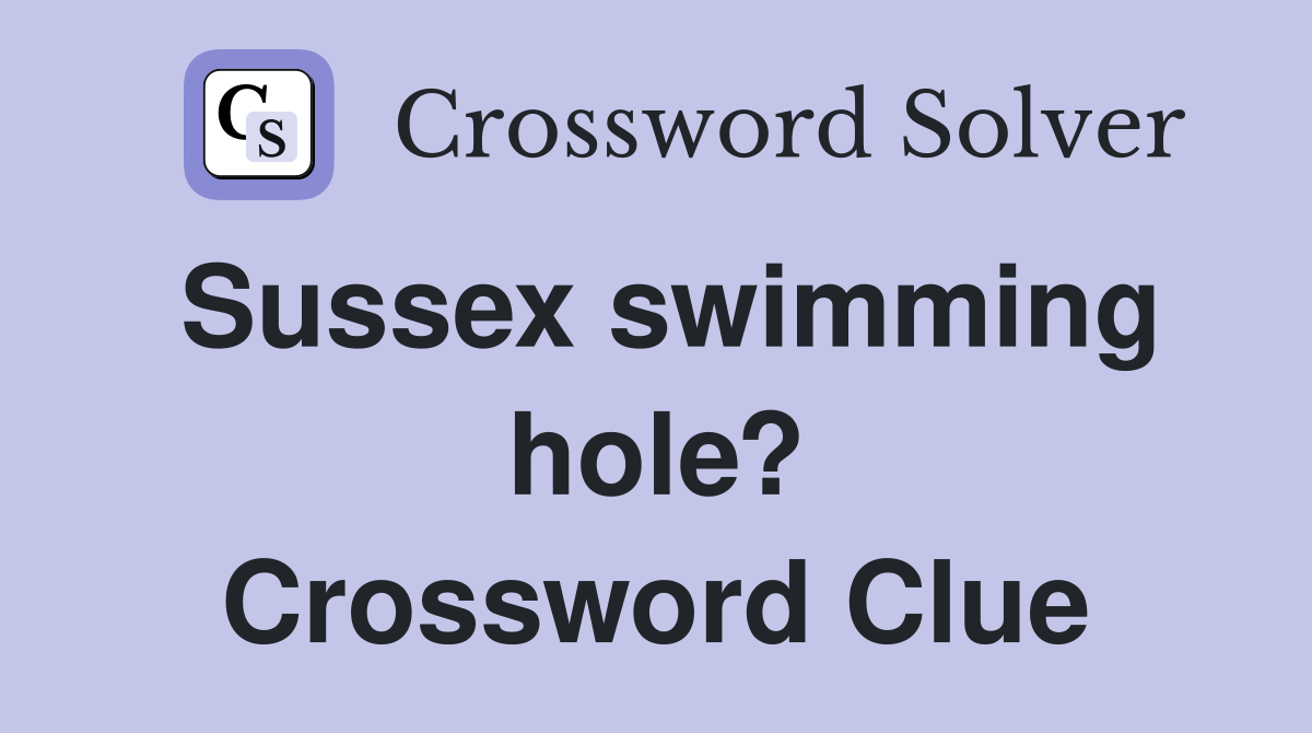 Sussex swimming hole? Crossword Clue