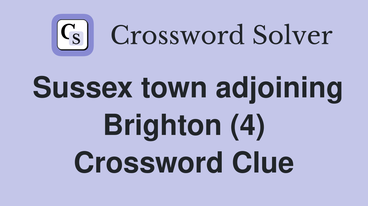 Sussex town adjoining Brighton (4) Crossword Clue
