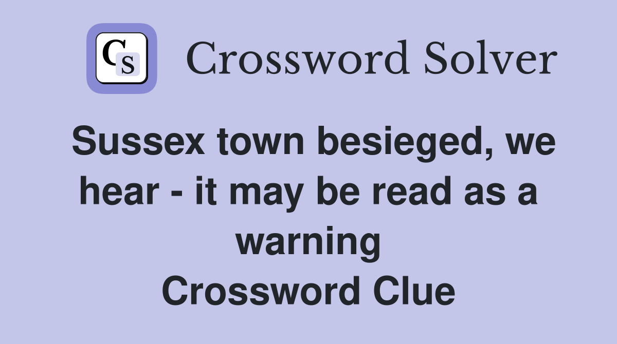 Sussex town besieged, we hear - it may be read as a warning Crossword Clue