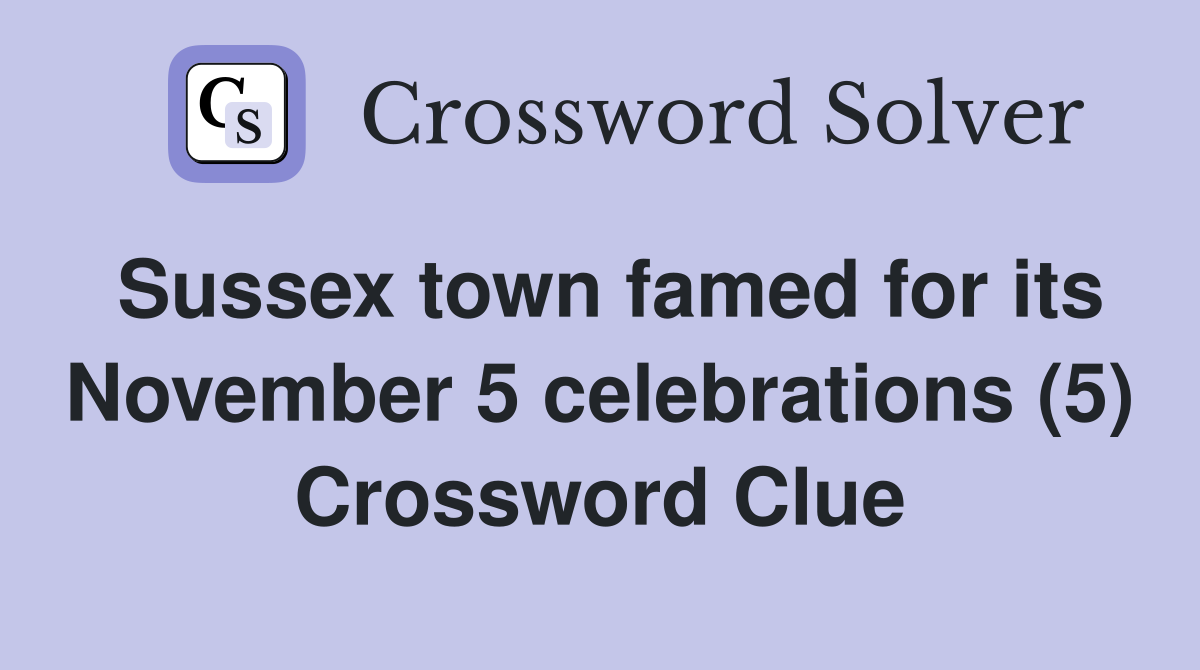 Sussex town famed for its November 5 celebrations (5) Crossword Clue
