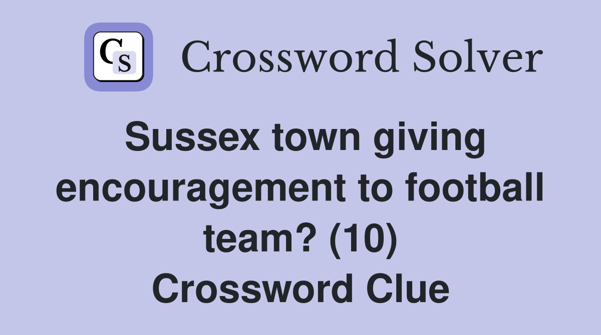 Sussex town giving encouragement to football team? (10) Crossword Clue