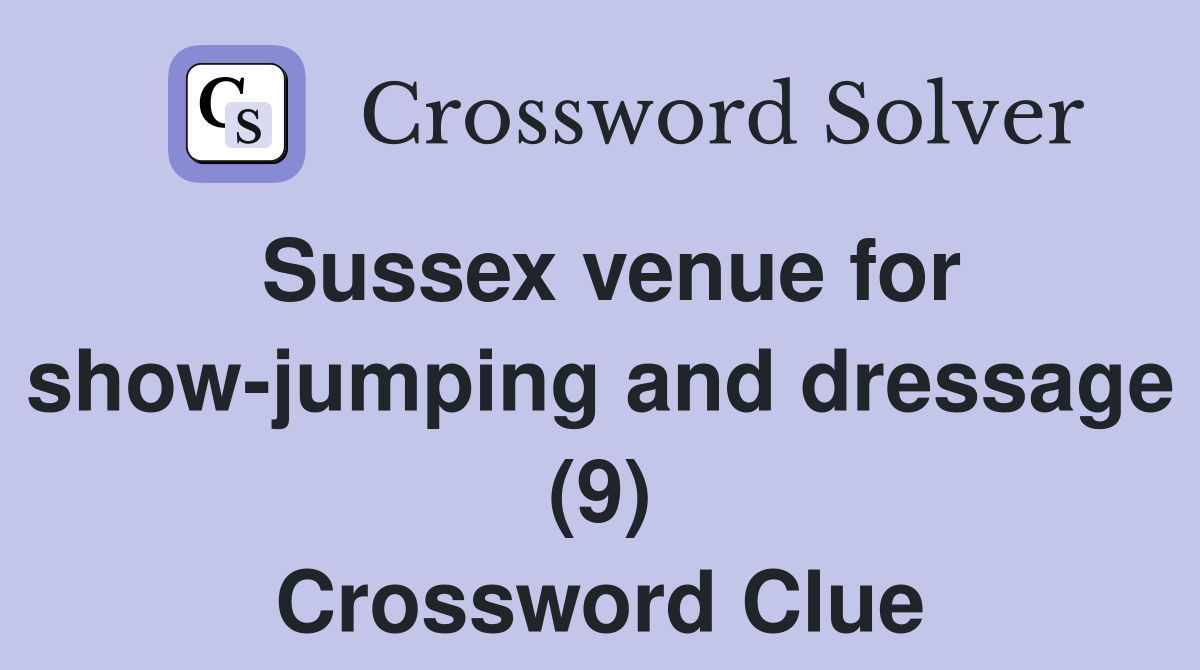 Sussex venue for show-jumping and dressage (9) Crossword Clue