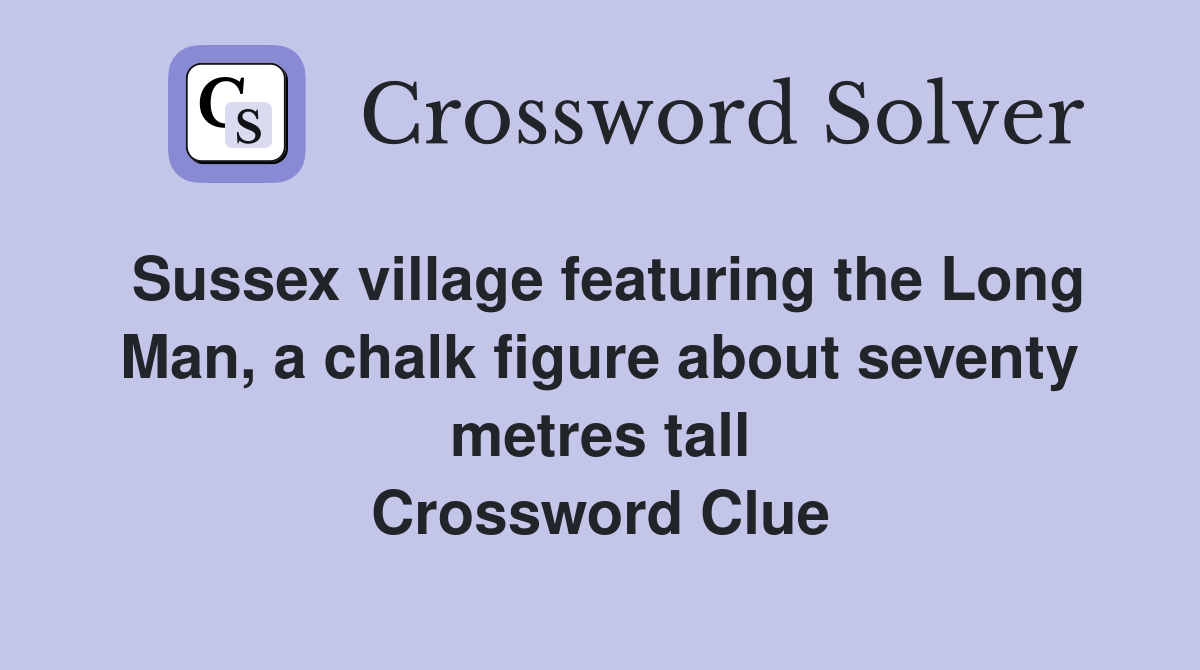 Sussex village featuring the Long Man, a chalk figure about seventy metres tall Crossword Clue