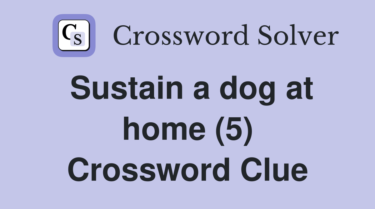 Sustain a dog at home (5) Crossword Clue