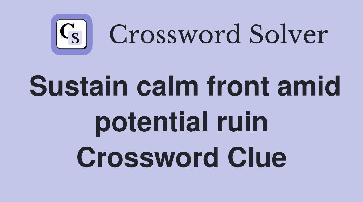 Sustain calm front amid potential ruin Crossword Clue