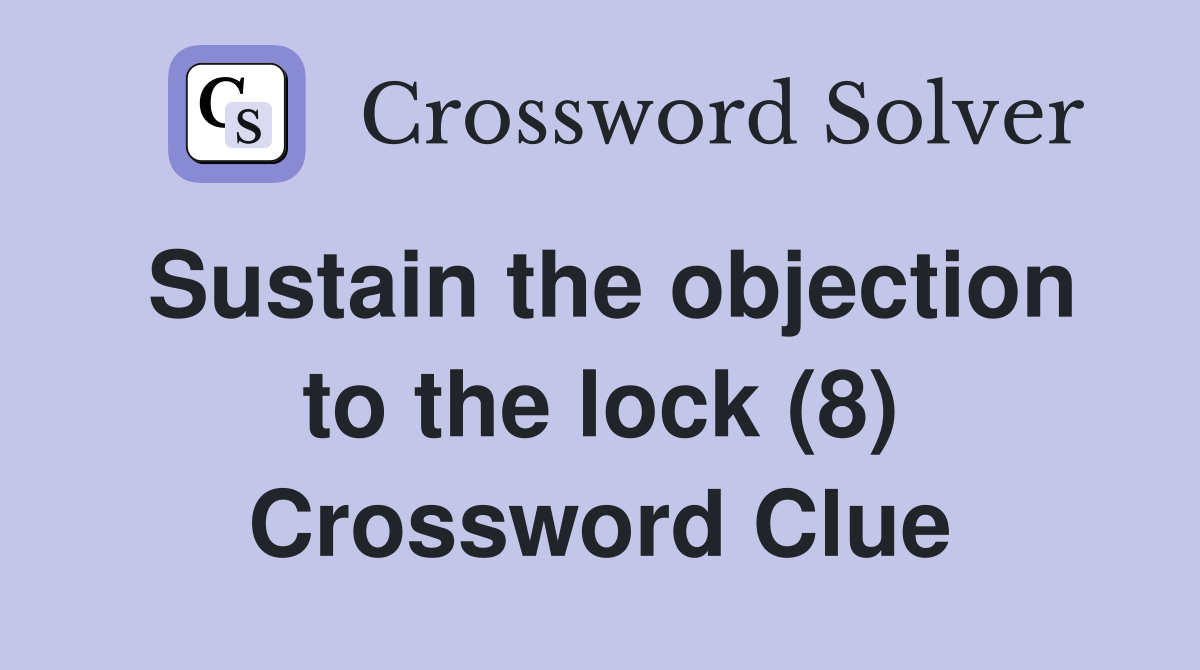 Sustain the objection to the lock (8) Crossword Clue