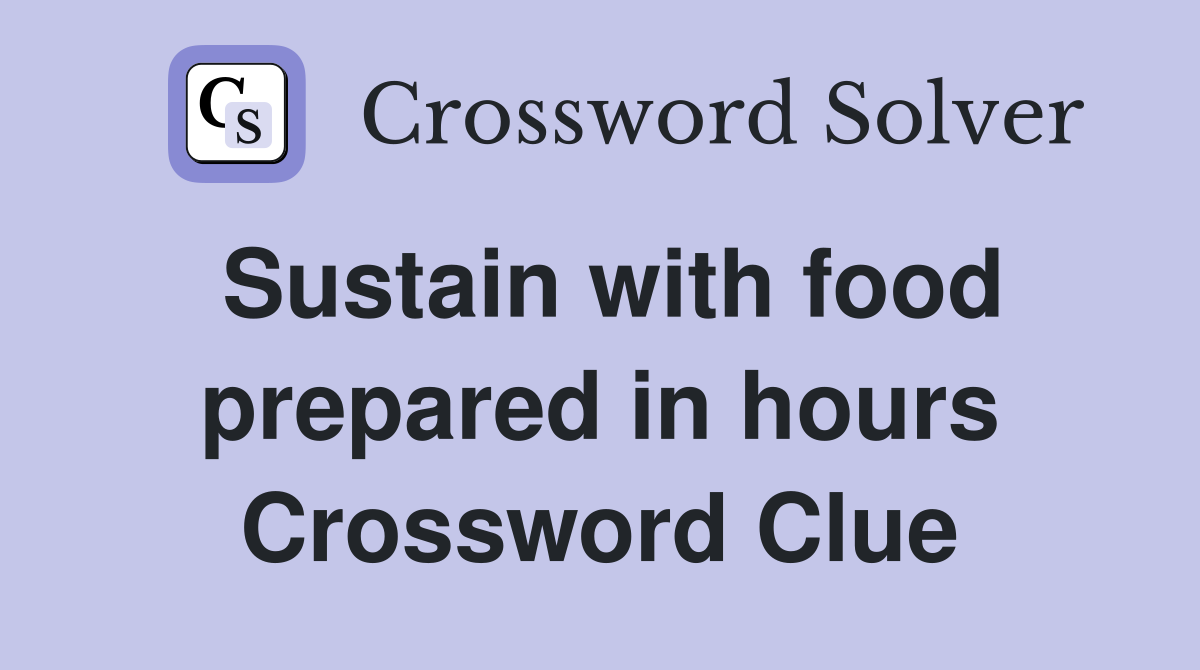 Sustain with food prepared in hours Crossword Clue