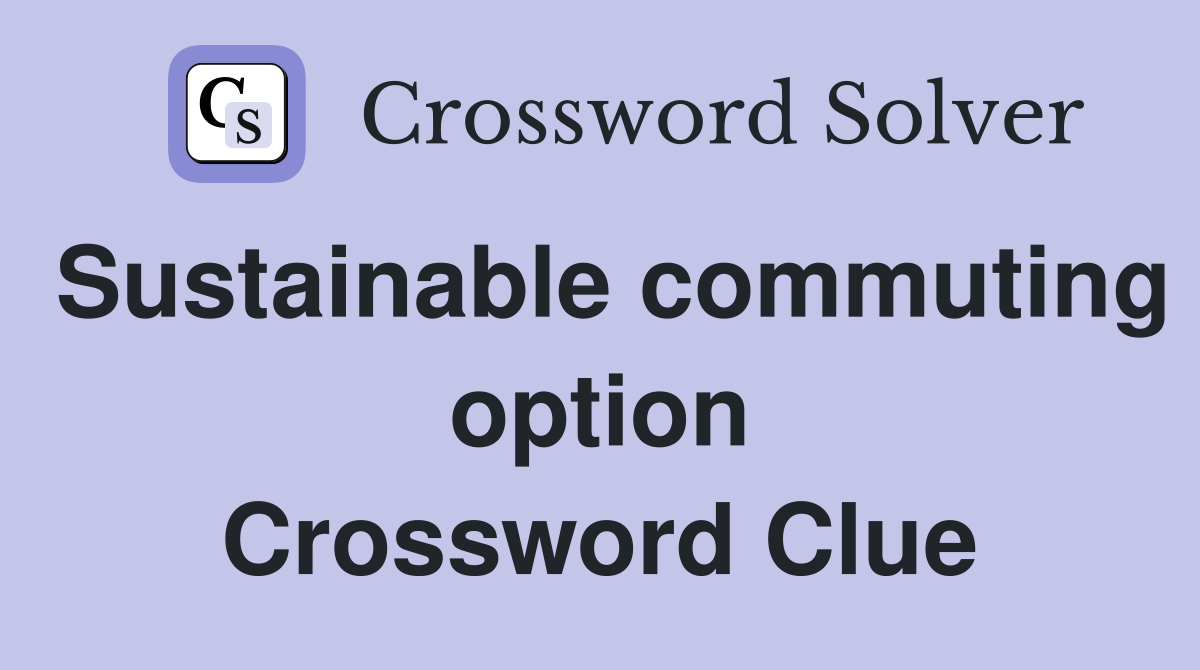 Sustainable commuting option Crossword Clue