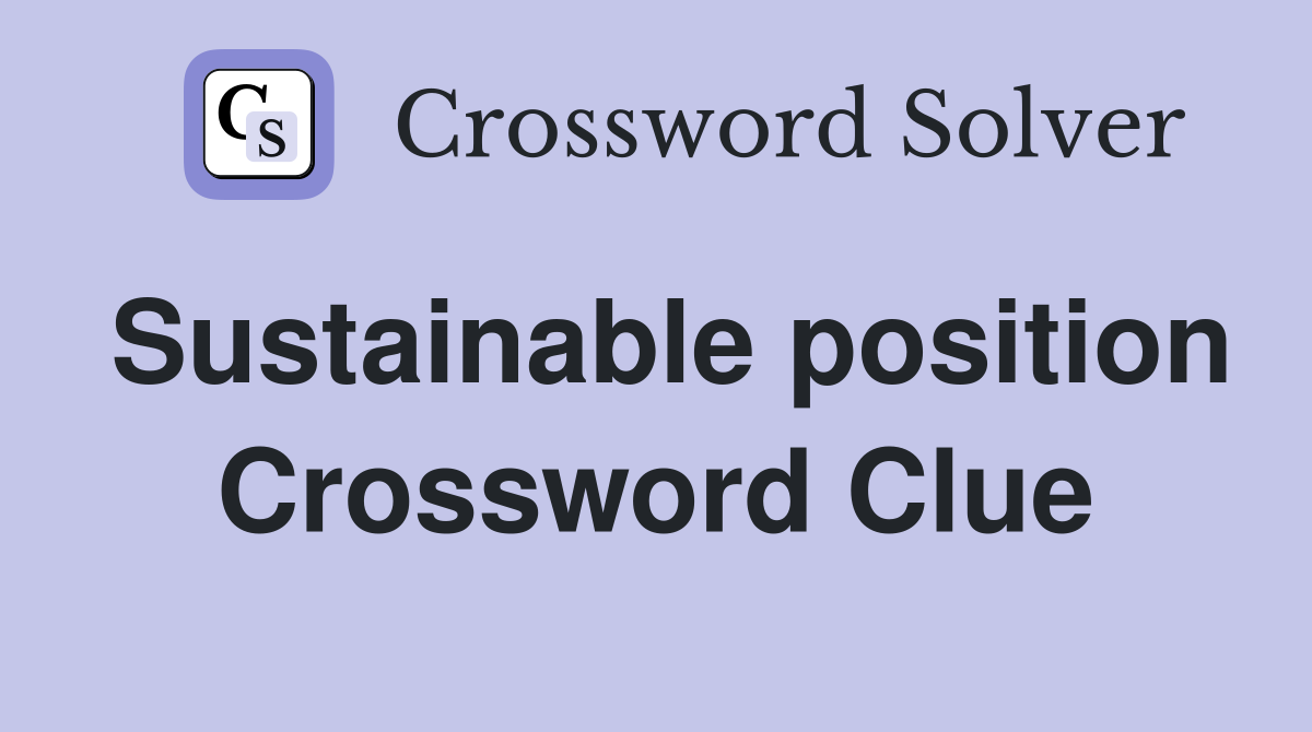 Sustainable position Crossword Clue