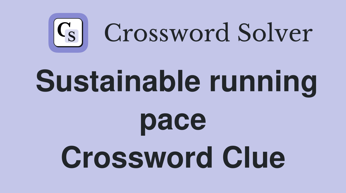 Sustainable running pace Crossword Clue