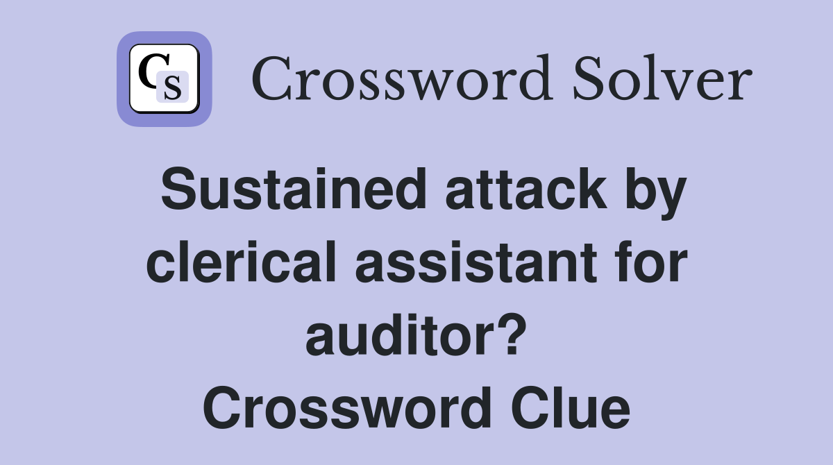 Sustained attack by clerical assistant for auditor? Crossword Clue