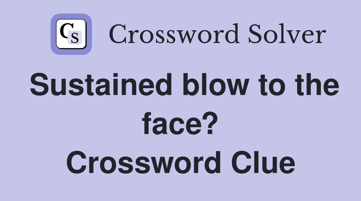 Sustained blow to the face? Crossword Clue