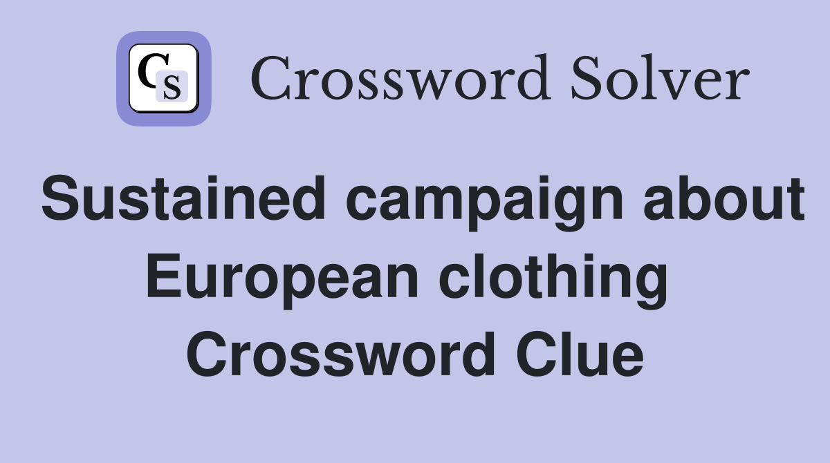Sustained campaign about European clothing  Crossword Clue