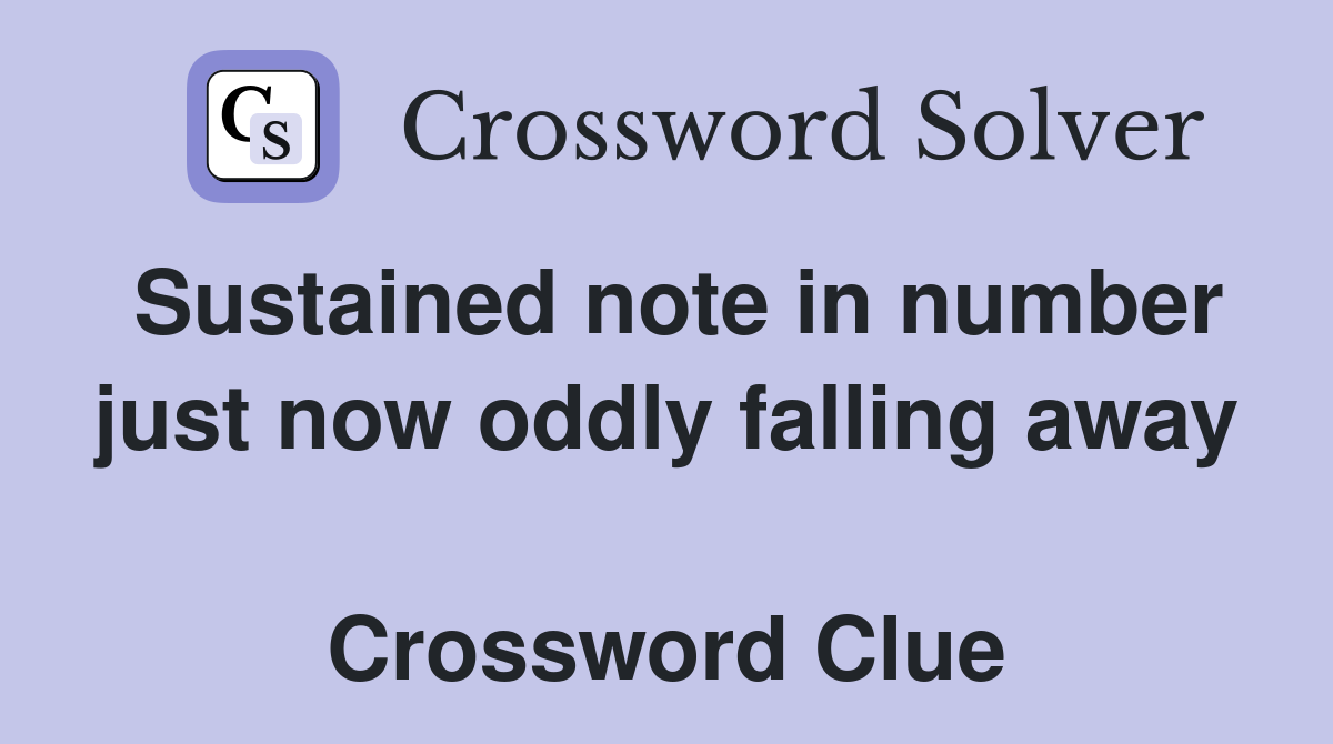Sustained note in number just now oddly falling away  Crossword Clue