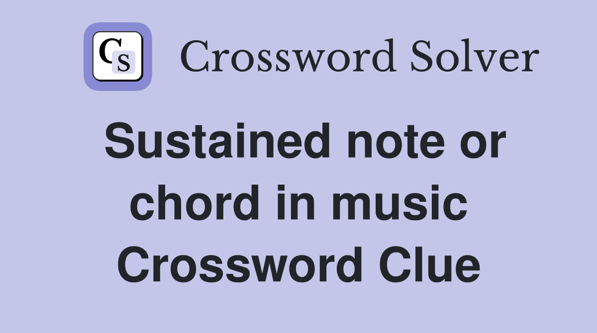 Sustained note or chord in music Crossword Clue