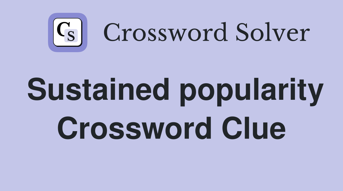Sustained popularity Crossword Clue