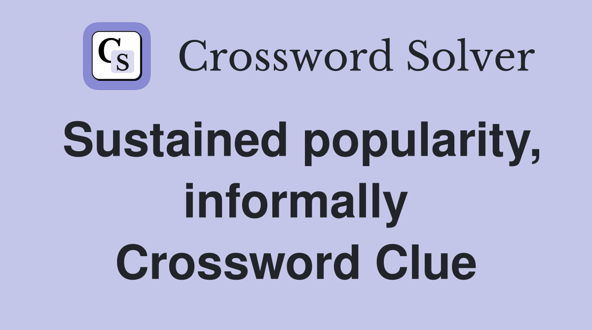 Sustained popularity, informally Crossword Clue