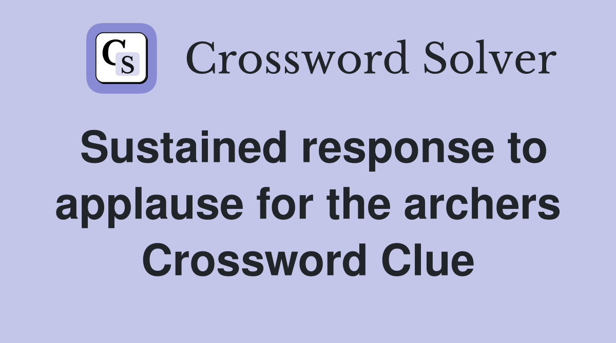 Sustained response to applause for the archers Crossword Clue