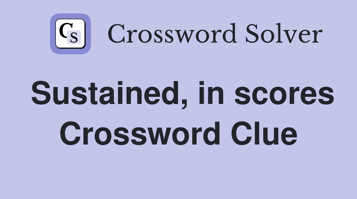 Sustained, in scores Crossword Clue