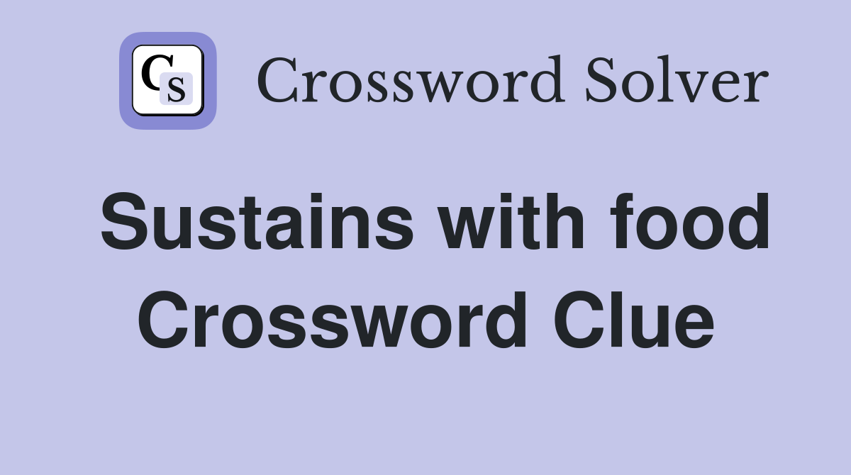 Sustains with food Crossword Clue