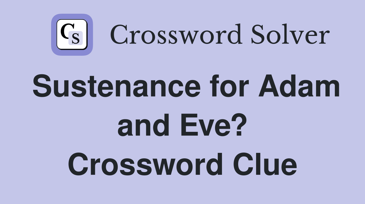 Sustenance for Adam and Eve? Crossword Clue