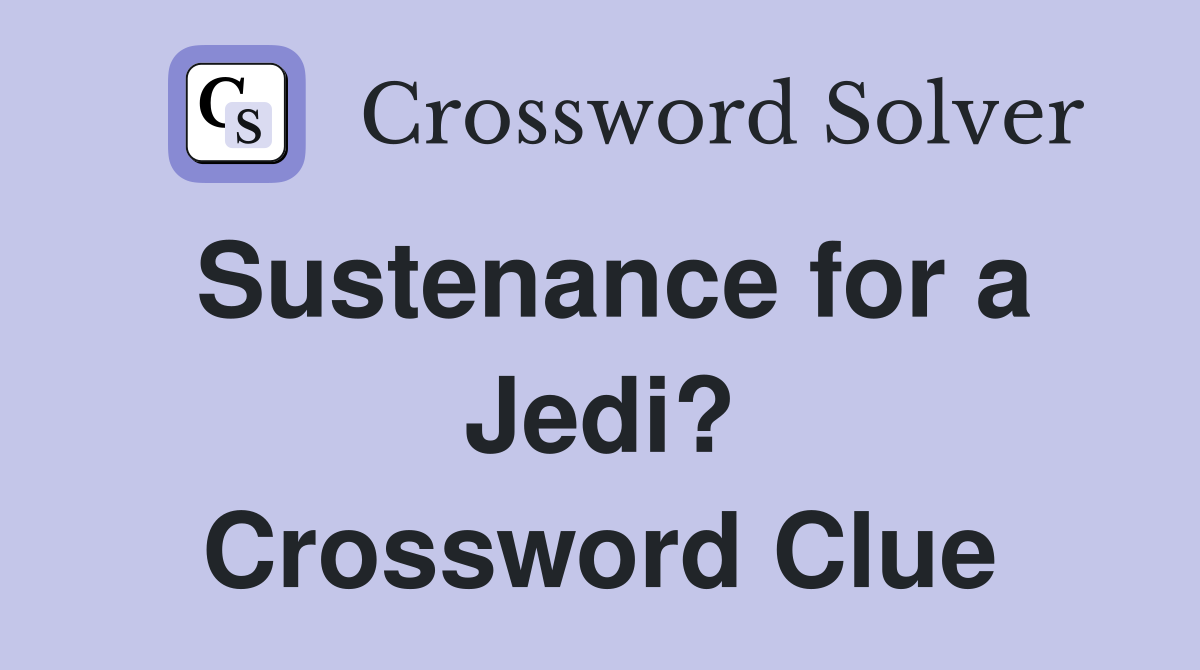 Sustenance for a Jedi? Crossword Clue