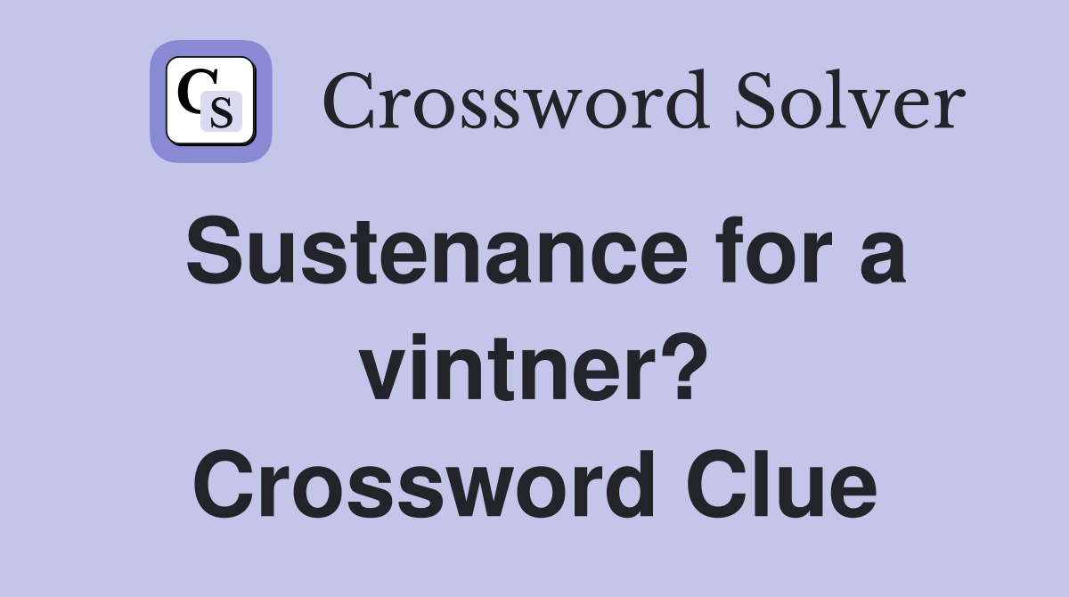 Sustenance for a vintner? Crossword Clue