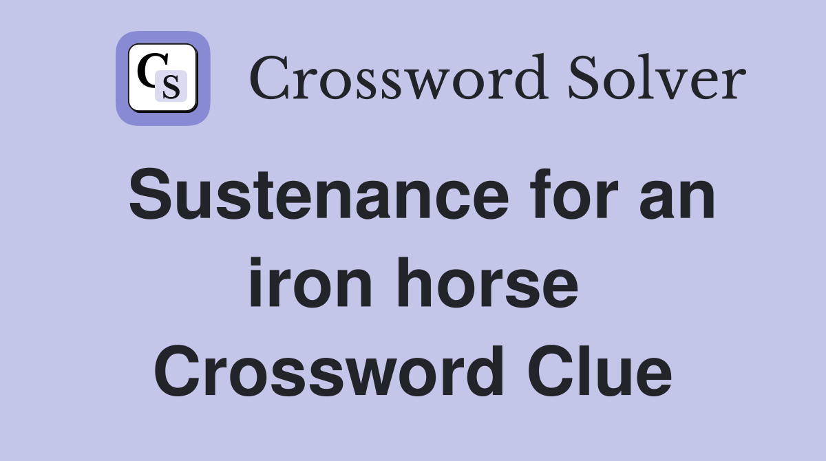 Sustenance for an iron horse Crossword Clue