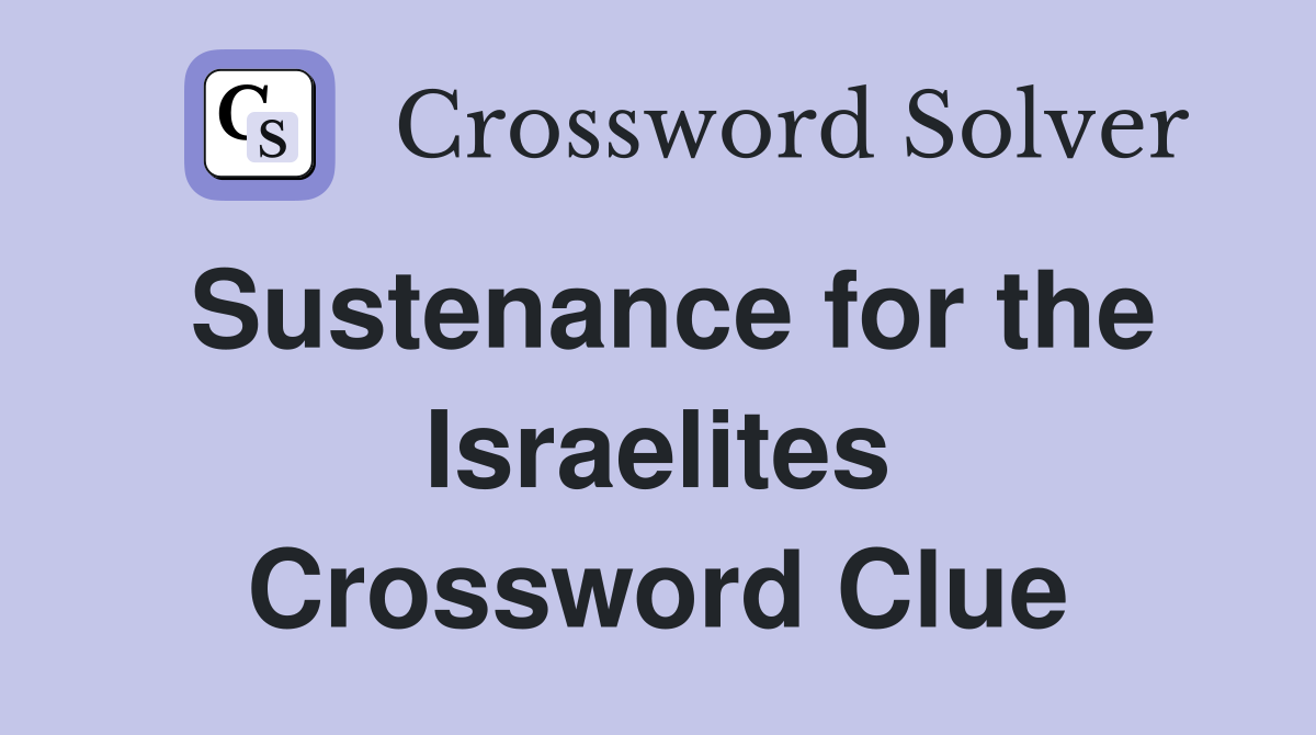 Sustenance for the Israelites Crossword Clue