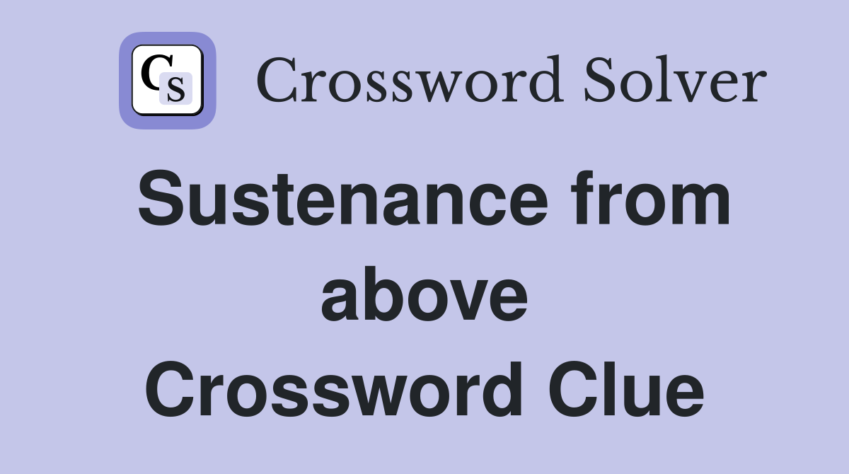 Sustenance from above Crossword Clue