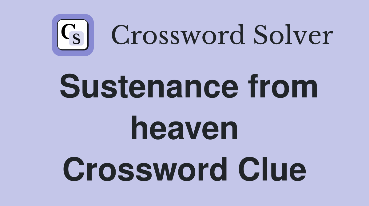 Sustenance from heaven Crossword Clue