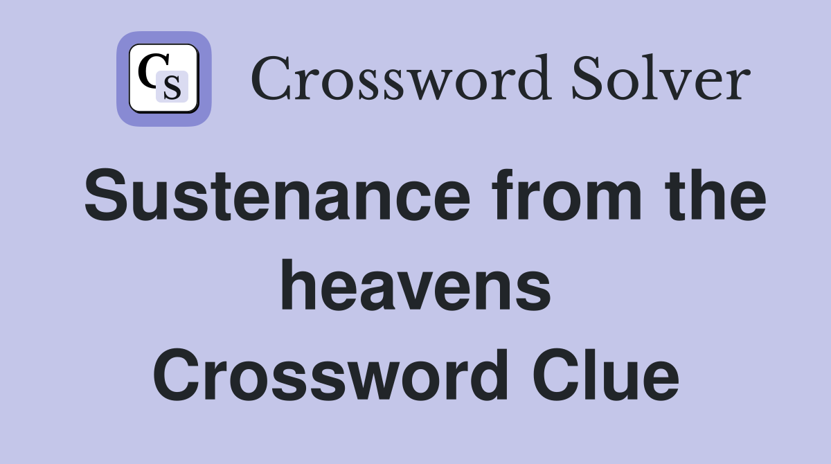 Sustenance from the heavens Crossword Clue