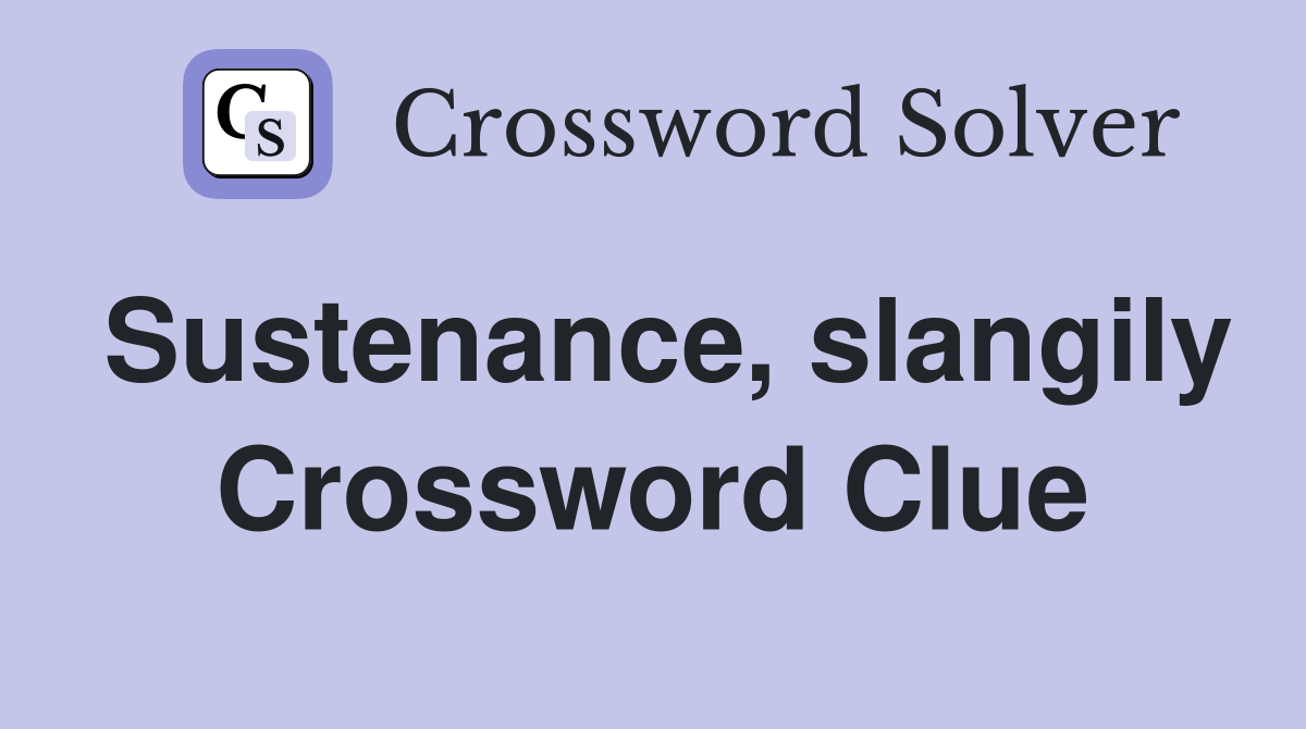 Sustenance, slangily Crossword Clue