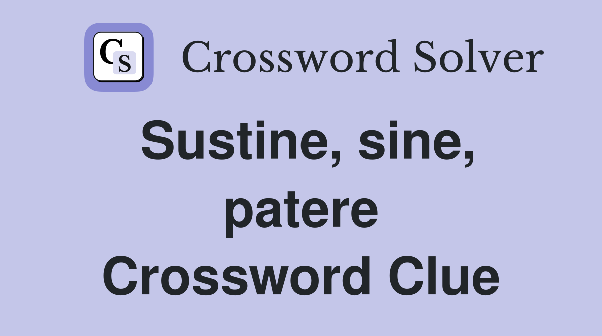 Sustine, sine, patere Crossword Clue