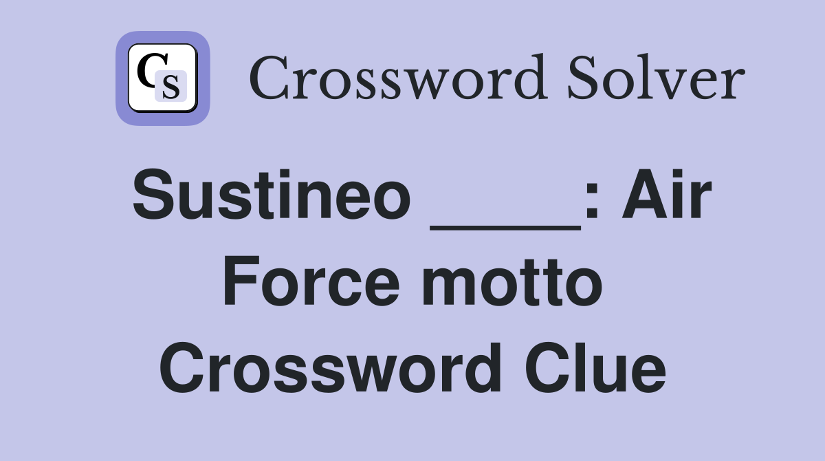 Sustineo ____: Air Force motto Crossword Clue