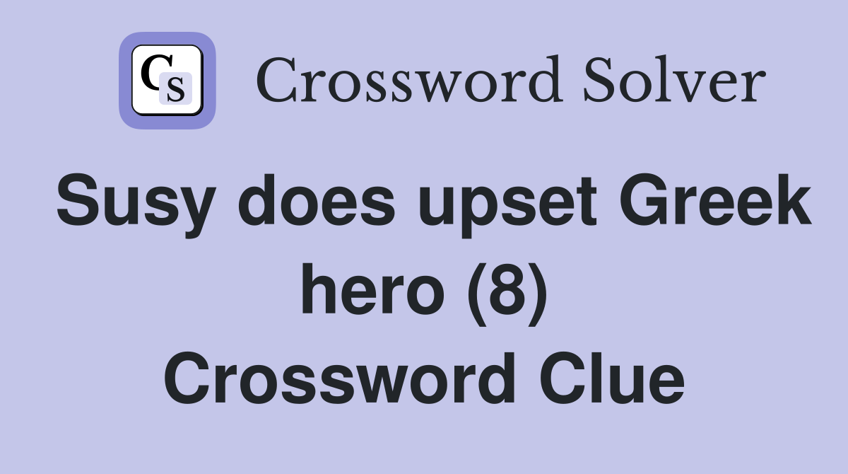 Susy does upset Greek hero (8) Crossword Clue