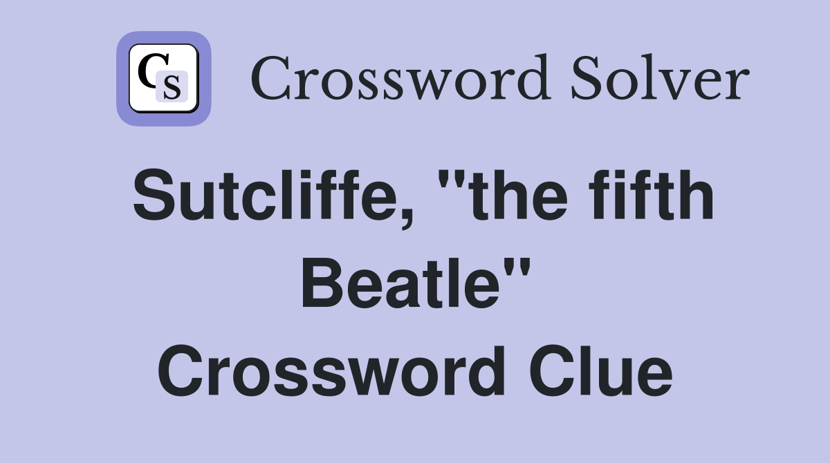 Sutcliffe, "the fifth Beatle" Crossword Clue