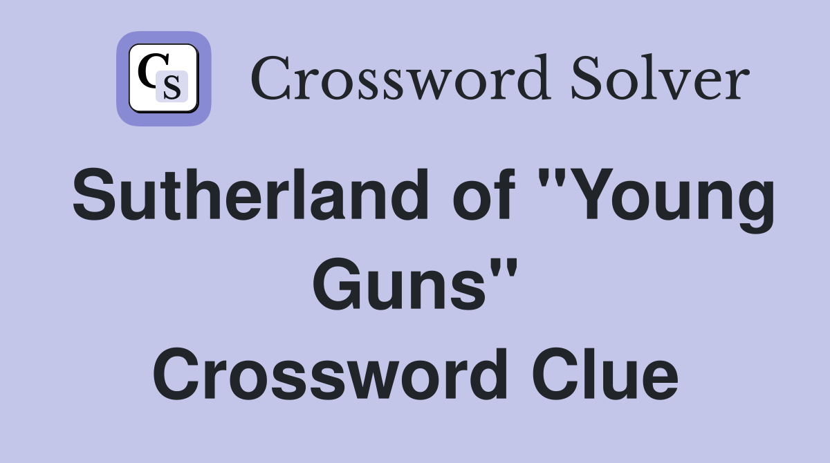 Sutherland of "Young Guns" Crossword Clue
