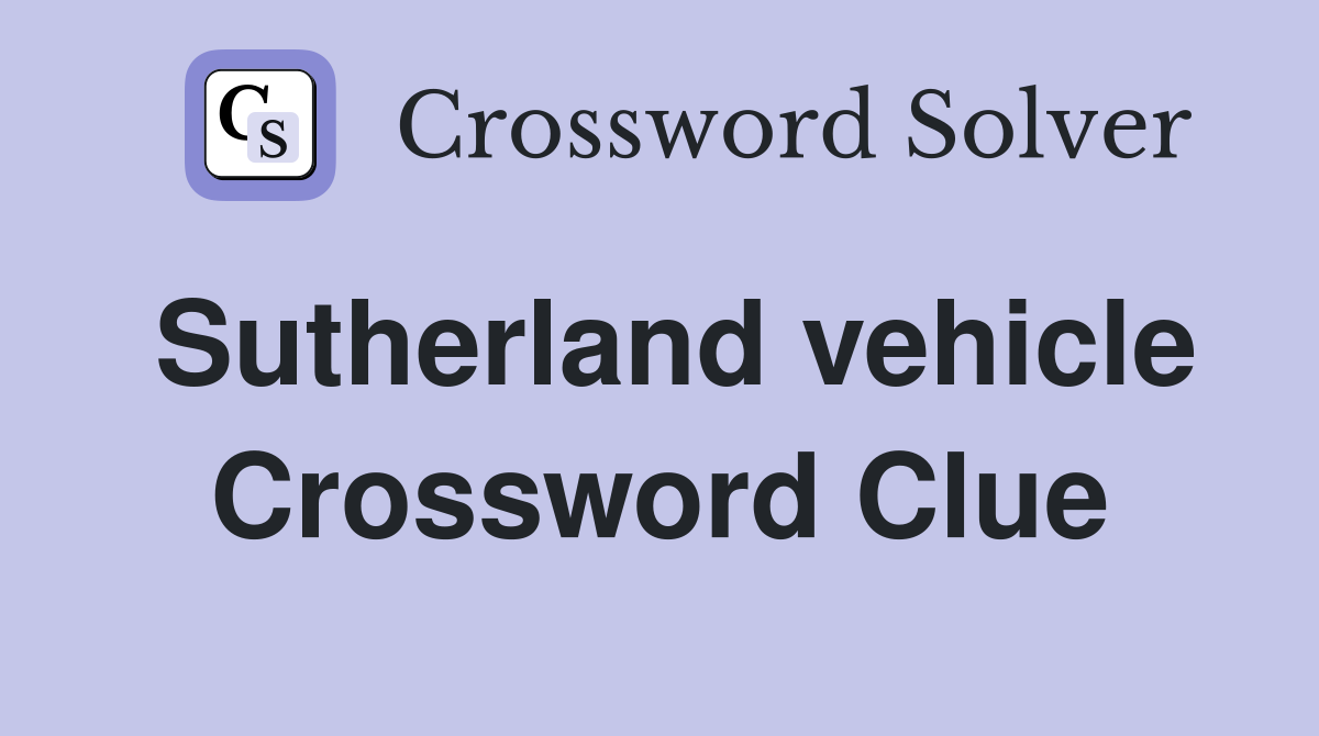 Sutherland vehicle Crossword Clue