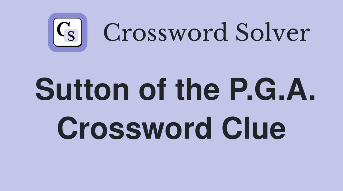Sutton of the P.G.A. Crossword Clue