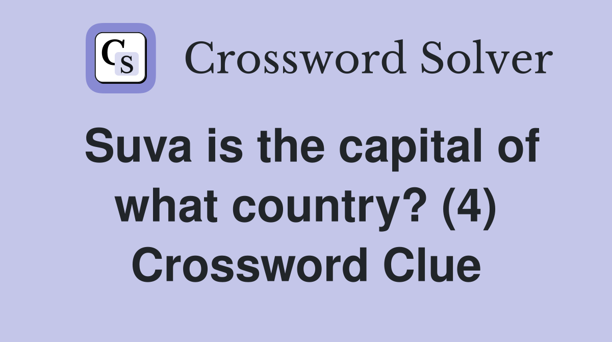 Suva is the capital of what country? (4) Crossword Clue