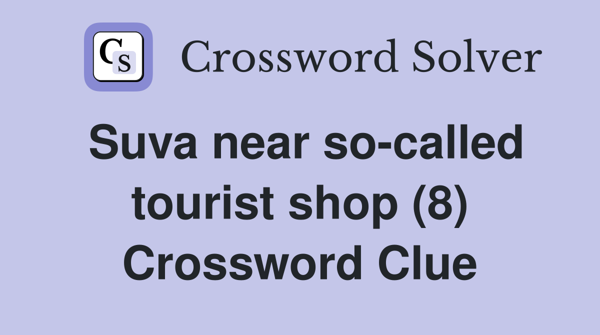 Suva near so-called tourist shop (8) Crossword Clue