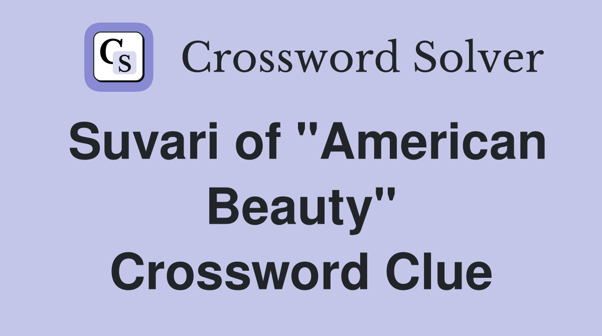 Suvari of "American Beauty" Crossword Clue