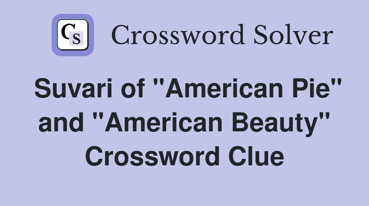 Suvari of "American Pie" and "American Beauty" Crossword Clue