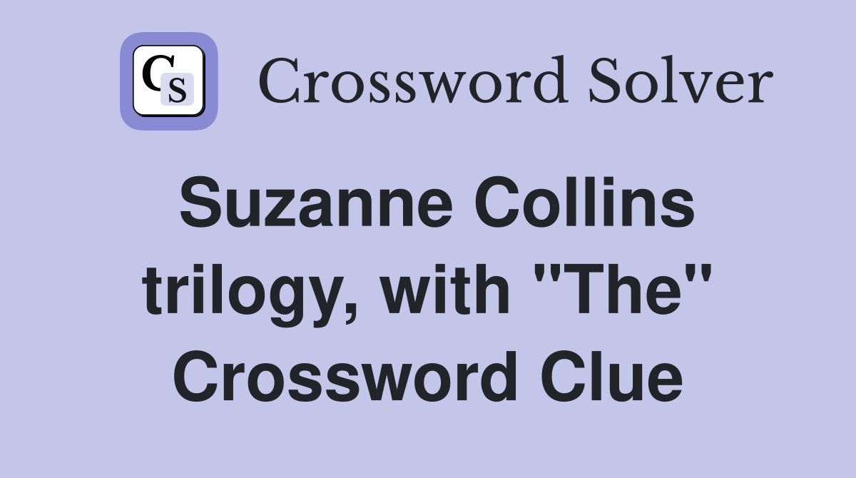 Suzanne Collins trilogy, with "The" Crossword Clue