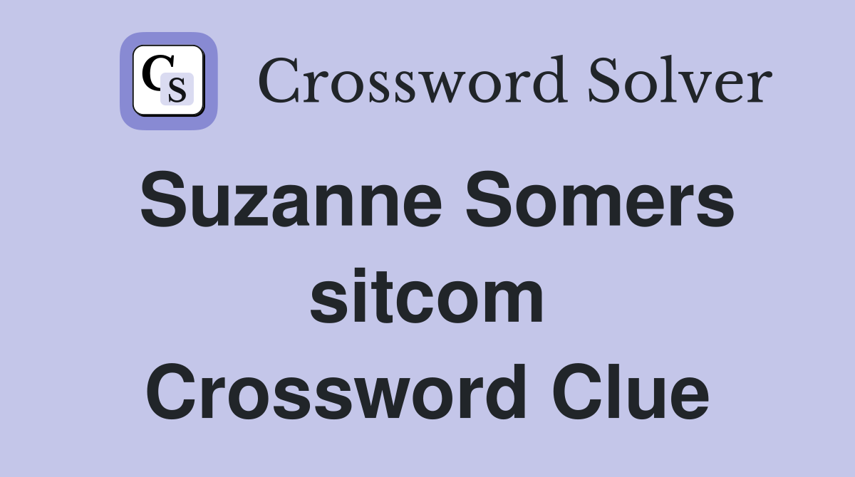Suzanne Somers sitcom Crossword Clue